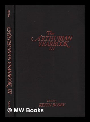 Item #404756 The Arthurian yearbook III / edited by Keith Busby. Keith Busby