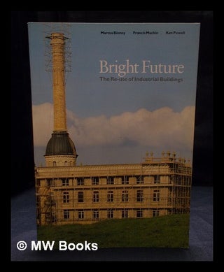 Item #404856 Bright future : re-use of industrial buildings / by Marcus Binney, Francis Machin...