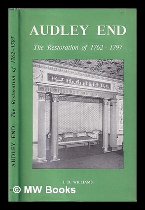 Item #404872 Audley End : the restoration of 1762-1797 / by J.D. Williams. John Dewi Williams, 1936