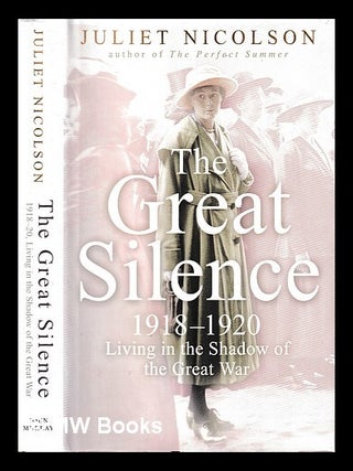 Item #404940 The great silence, 1918-1920 : living in the shadow of the Great War / Juliet...