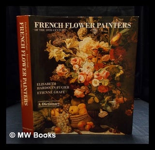 Item #404943 French flower painters of the 19th century : a dictionary / Elisabeth...