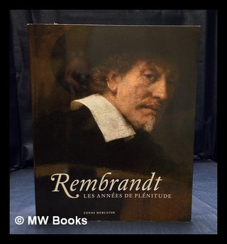 Item #404945 Rembrandt : les annees de plenitude / by Jonathan Bikker et Gregor J. M. Weber....