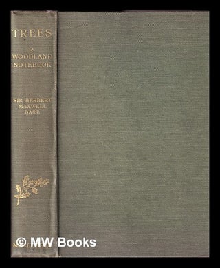Item #405028 Trees : a woodland notebook / Sir Herbert Maxwell. Herbert Maxwell