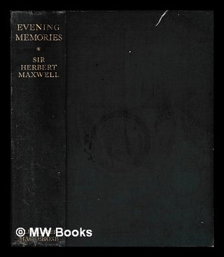 Item #405132 Evening memories / by the Right Hon. Sir Herbert Maxwell. Herbert Sir Maxwell