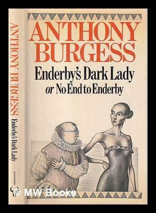 Item #405237 Enderby's dark lady, or, No end to Enderby / Anthony Burgess. Anthony Burgess