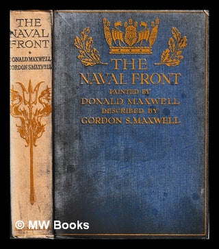 Item #405279 The naval front / illustrated in colour and monochrome by Donald Maxwell. Gordon S....