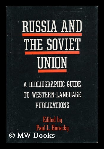 Item #40531 Russia and the Soviet Union; a Bibliographic Guide to Western-Language Publications. Paul L. Horecky, Editor. [Contributors: Robert V. Allen and Others]. Paul Louis Ed Horecky, 1913-.