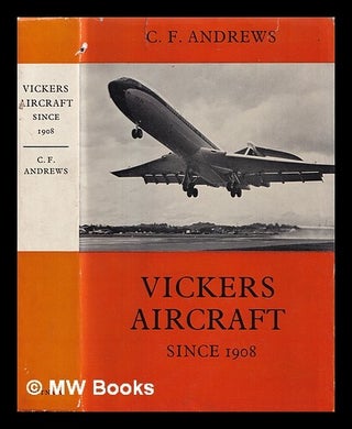 Item #405315 Vickers aircraft since 1908 / C.F. Andrews. C. F. Andrews, Charles Ferdinand