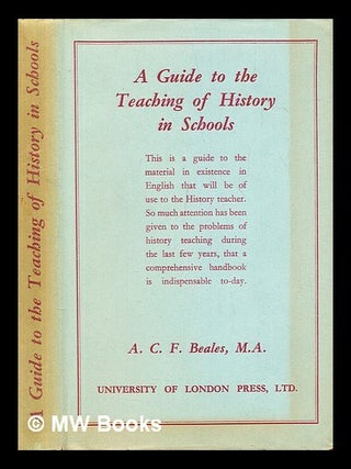 Item #405350 A Guide to the Teaching of History in Schools. Arthur Charles Frederick Beales