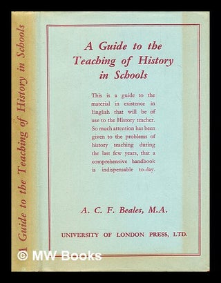 Item #405350 A Guide to the Teaching of History in Schools. Arthur Charles Frederick Beales