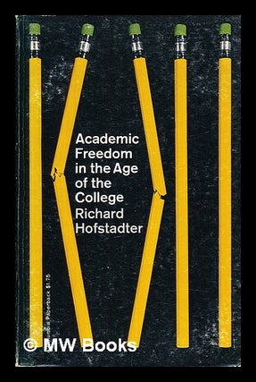 Item #405354 Academic freedom in the age of the college. Richard Hofstadter