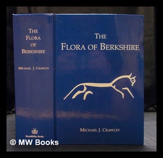 Item #405378 The flora of Berkshire : including those parts of modern Oxfordshire that lie to the...