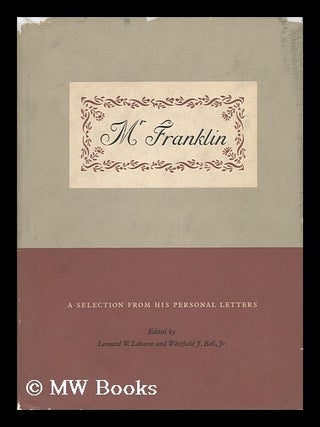 Item #40538 Mr Franklin - a Selection from His Personal Letters. Leonard W. Labaree, Whitfield J....