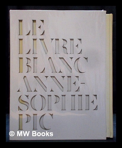 Le livre blanc | Anne-Sophie Pic, Michaël Roulier, photographer LE LIVRE BLANC ANNE-SOPHIE PIC