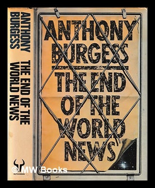 Item #405512 The end of the world news : an entertainment / Anthony Burgess. Anthony Burgess