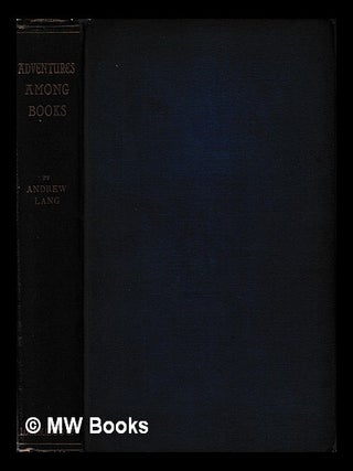 Item #405656 Adventures Among Books / by Andrew Lang. Andrew Lang
