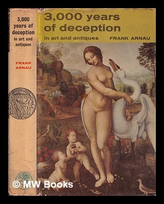 Item #405722 Three thousand years of deception in art and antiques : Translated from the German...