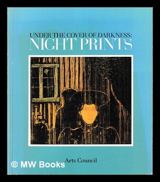 Item #405795 Under the cover of darkness : night prints, (catalogue of a touring exhibition held)...