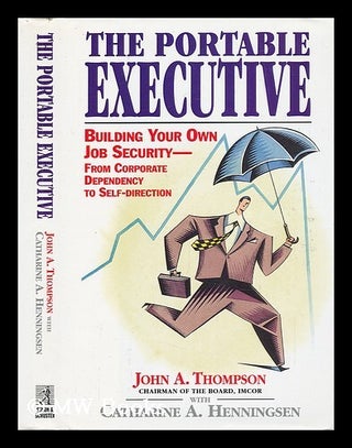 Item #40595 The Portable Executive - Building Your Own Job Security from Corporate Dependency to...
