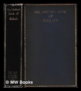 Item #405982 The Oxford book of ballads / chosen & edited by Arthur Quiller-Couch. Arthur...