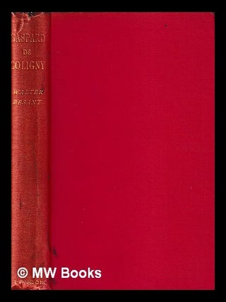 Item #405983 Gaspard de Coligny (Marquis de Chatillon) / by Walter Besant. Walter Besant
