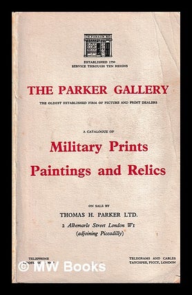 Item #406015 The Parker Gallery : A Catalogue of Military Prints Paintings and Relics. The Parker...