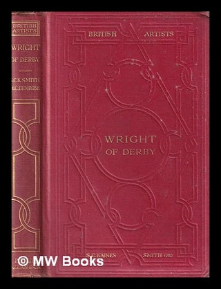 Item #406041 Wright of Derby / by S.C. Kaines Smith and H. Cheney Bemrose. S. C. Kaines Smith,...