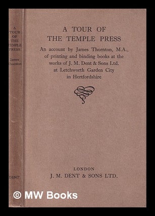 Item #406048 A tour of the Temple press : an account by James Thornton, M.A., of printing and...