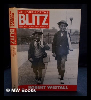 Item #406078 Children of the Blitz : memories of wartime childhood / compiled by Robert Westall....