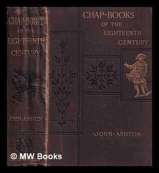 Item #406094 Chap-books of the eighteenth century. John Ashton