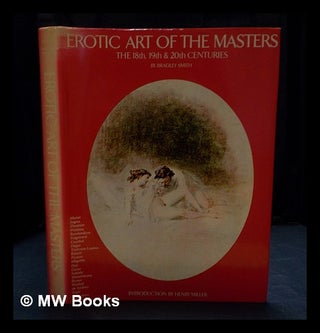 Item #406129 Erotic Art of the Masters : the 18th, 19th & 20th centuries / by Bradley Smith....