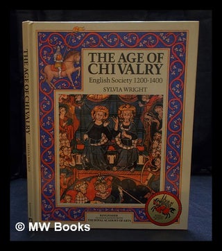 Item #406143 The age of chivalry : English society 1200-1400 / Sylvia Wright. Sylvia Wright