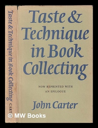 Item #406171 Taste & technique in book collecting / by John Carter; with an epilogue. John Carter
