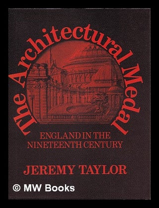 Item #406218 The architectural medal: England in the nineteenth century: an annotated catalogue,...