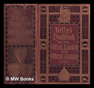 Item #406252 Kelly's handbook to the titled, landed and official classes for 1901. Kelly and Co