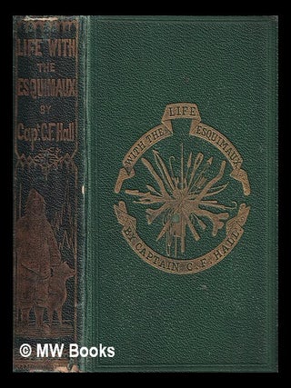 Item #406253 Life with the Esquimaux : a narrative of arctic experience in search of survivors of...