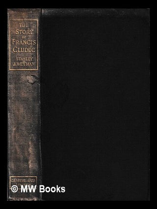 Item #406281 The story of Francis Cludde / By Stanley J. Weyman. Stanley John Weyman