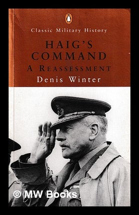 Item #406302 Haig's command : a reassessment / Denis Winter. Denis Winter