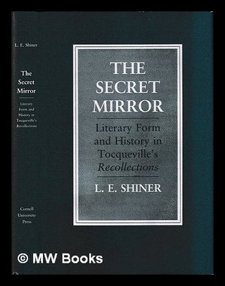 Item #406306 The secret mirror : literary form and history in Tocqueville's Recollections / L. E....
