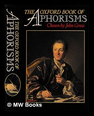Item #406334 The Oxford book of aphorisms / chosen by John Gross. John Gross, compiler