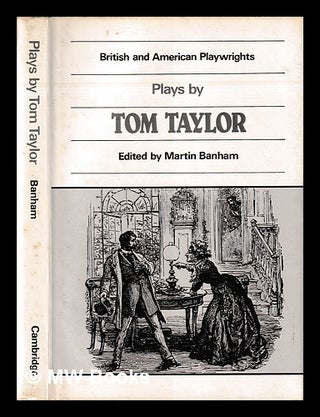 Item #406339 Plays / by Tom Taylor ; edited with an introduction and notes by Martin Banham. Tom...