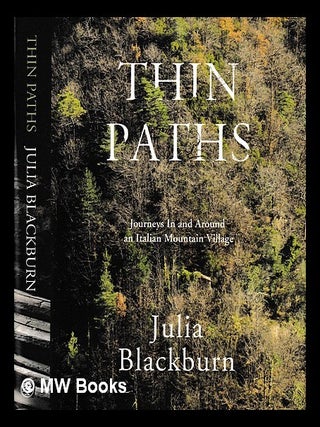 Item #406366 Thin paths : journeys in and around an Italian mountain village / Julia Blackburn....
