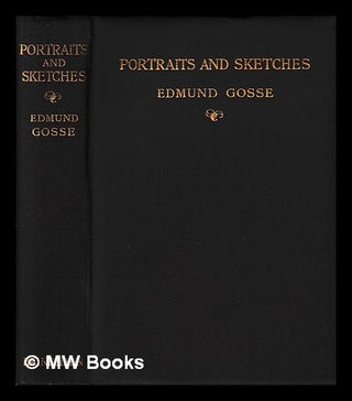 Item #406419 Portraits and sketches / by Edmund Gosse, C.B. Edmund Gosse