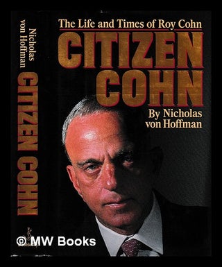 Item #406441 Citizen Cohn / Nicholas von Hoffmann. Nicholas Von Hoffman