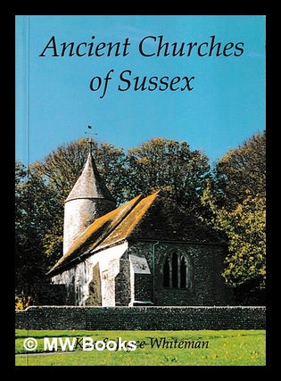 Item #406447 Ancient churches of Sussex / Ken & Joyce Whiteman. Ken Whiteman, Joyce