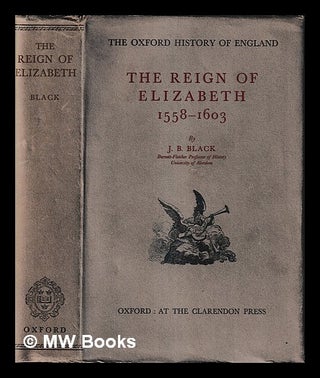 Item #406459 The reign of Elizabeth, 1558-1603 / by J.B. Black. J. B. Black, John Bennett