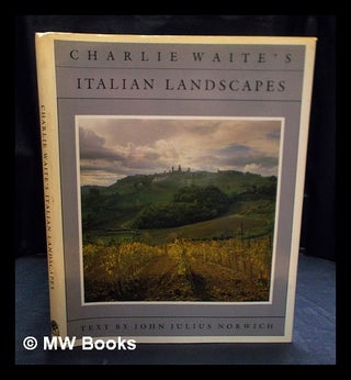 Item #406489 Charlie Waite's Italian Landscapes / text by John Julius Norwich. Charlie Waite