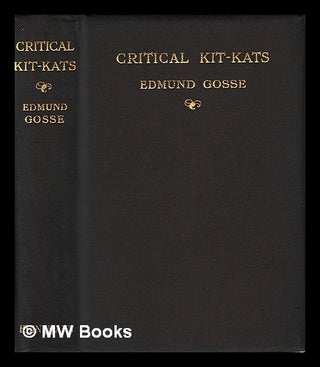 Item #406513 Critical Kit-Kats / by Edmund Gosse. Edmund Gosse