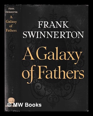 Item #406519 A galaxy of fathers / [by] Frank Swinnerton. Frank Swinnerton