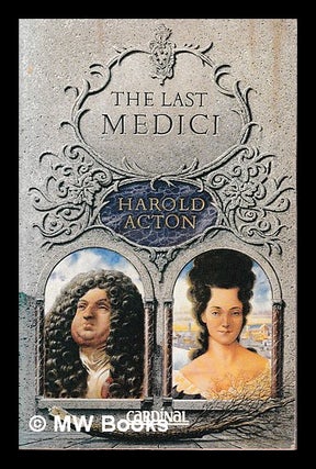 Item #406530 The last Medici / by Harold Acton. Harold Acton